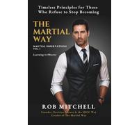 The Martial Way: Martial Observations - Volume I: Learning to Observe: Timeless Principles for Those Who Refuse to Stop Becoming