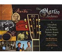 The Martin Archives Scrapbook: A Scrapbook of Treasures from the World's Foremost Acoustic Guitar Maker