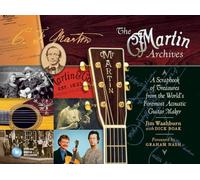 The Martin Archives Scrapbook: A Scrapbook of Treasures from the World's Foremost Acoustic Guitar Maker
