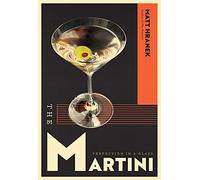 The Martini : Perfection in a Glass