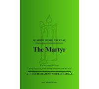 The Martyr - A Guided Shadow Work Journal: The Resentful Giver