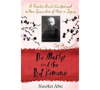 The Martyr and the Red Kimono: A Fearless Priest’s Sacrifice and A New Generation of Hope in Japan