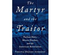The Martyr and the Traitor: Nathan Hale, Moses Dunbar, and the American Revolution