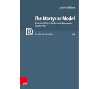 The Martyr as Model: Protestant Piety in the Acts and Monuments of John Foxe