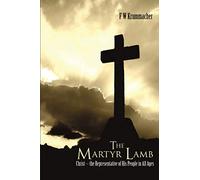 The Martyr Lamb: Christ - The Representative of His People in All Ages