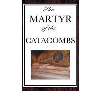 The Martyr of the Catacombs: A Tale of Courage in Ancient Rome
