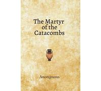 The Martyr of the Catacombs: Anonymous