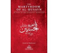 The Martyrdom of al-Husayn: In Light of the Authentic Traditions