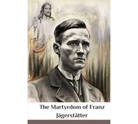 The Martyrdom of Franz Jägerstätter: A Witness to Conscience (Spirituality Life Everyday Series)