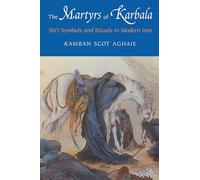 The Martyrs of Karbala: Shi'i Symbols and Rituals in Modern Iran