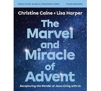 The Marvel and Miracle of Advent Bible Study Guide plus Streaming Video: Recapturing the Wonder of Jesus Living with Us