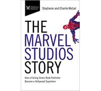 The Marvel Studios Story: How a Failing Comic Book Publisher Became a Hollywood Superhero (The Business Storybook Series)