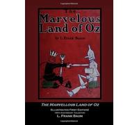 The Marvellous Land of Oz: (Illustrated First Edition) 100th Anniversary Collection