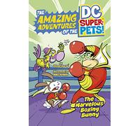 The Marvelous Boxing Bunny (The Amazing Adventures of the DC Super-Pets)