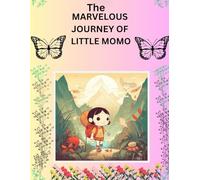 The Marvelous Journey of Little Momo: A Heartwarming Adventure About Courage, Kindness, and Discovery