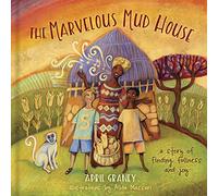 The Marvelous Mud House: A Story of Finding Fullness and Joy