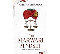 The Marwari Mindset: 10 Proverbs. 10 Stories. 100 Years of Business Wisdom.