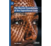 The Marxist Foundations of the Oppositional Gaze: A Paradigm Shift in Questioning the Capitalist Moment (Marx, Engels, and Marxisms)