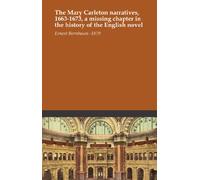 The Mary Carleton narratives, 1663-1673, a missing chapter in the history of the English novel