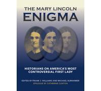 The Mary Lincoln Enigma : Historians on America's Most Controversial First Lady