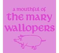 The Mary Wallopers | A Mouthful Of Mary Wallopers - Rsd 2026 |