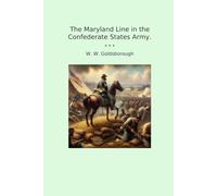 The Maryland Line in the Confederate States Army. (Classic Books)