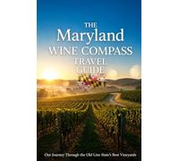 The Maryland Wine Compass Travel Guide: Our Journey Through the Old Line State’s Best Vineyards