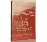The Masada Myth: Collective Memory and Mythmaking in Israel