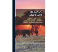 The Masai Language; Grammatical Notes Together With a Vocabulary