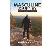 The Masculine Journey: The path to healthy masculinity