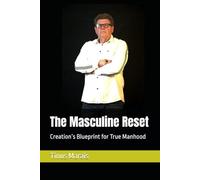 The Masculine Reset: Creation’s Blueprint for True Manhood