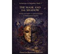 The Mask and the Shadow: Persona and Shadow as Archetypal Energies in Shakespearean Tragedies (Archetypes in Literature)
