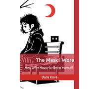 The Mask I Wore: How to Be Happy by Being Yourself