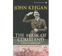 The Mask of Command : A Study of Generalship