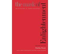 The Mask of Enlightenment - Nietzsche`s Zarathustra: Nietzsche’s Zarathustra, Second Edition