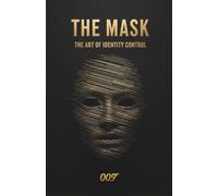THE MASK - The Art of Identity Control: A Strategic Guide to Mastering Perception, Building Influence, and Thriving in Any Social Environment (PSYCHOLOGICAL SHADOW MASTERY)