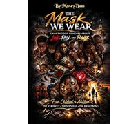 The Mask We Wear: Unorthodox Memoirs of Love, Pain, and Power