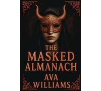 THE MASKED ALMANACH: Rituals, Sigils, and Forbidden Rites from the Shadows of the Occult