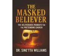 The Masked Believer: The Deliverance Mandate for the Pretending Church