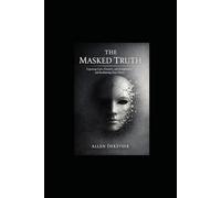 The Masked Truth: Exposing Liars, Cheaters, and Manipulators - and Reclaiming Your Clarity