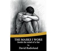 The Masks I Wore: Inside the mind of a liar