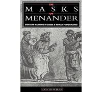 The Masks of Menander: Sign and Meaning in Gr nd Roman Performance