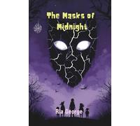 The Masks of Midnight: A Spine-Chilling Adventure of Haunted Masks, Creepy Carnivals, and Midnight Mysteries for Brave Kids