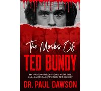 THE MASKS OF TED BUNDY: MY PRISON INTERVIEWS WITH THE ALL-AMERICAN PSYCHO TED BUNDY