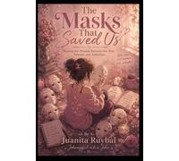 The Masks That Saved Us: Healing the Wounds Beneath Our Pain, Patterns, and Addictions