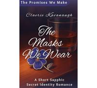 The Masks We Wear: A Short Sapphic Secret Identity Romance (The Promises We Make)