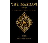 The Masnavi: Book I: A Modern English Version (Annotated) (Islamic Heritage Press)