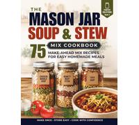 The Mason Jar Soup & Stew Mix Cookbook: 75 Make-Ahead Mix Recipes for Easy Homemade Meals (Pantry Solutions)