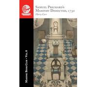 The Masonic Book Club, Vol. 8: Samuel Prichard's Masonry Dissected, 1730
