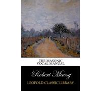 The Masonic Vocal Manual